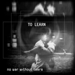 NO WAR WITHOUT TEARS TO LEARN